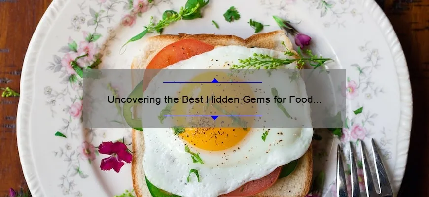Uncovering the Best Hidden Gems for Food Near Me: A Mouthwatering Journey [With Stats and Tips]