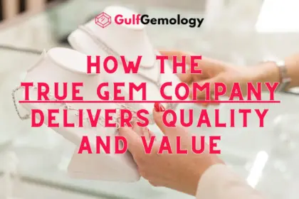 How True Gem Company Delivers Quality and Value