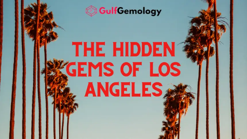 Uncovering the Hidden Gems of Los Angeles: A Locals Guide [with Stats and Tips]