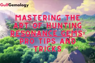 Mastering the Art of Hunting Resonance Gems: Pro Tips and Tricks