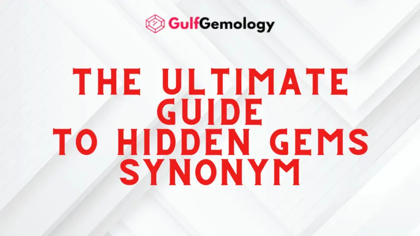 Hidden Gems Synonym the ultimate guide to finding synonyms for hidden gems