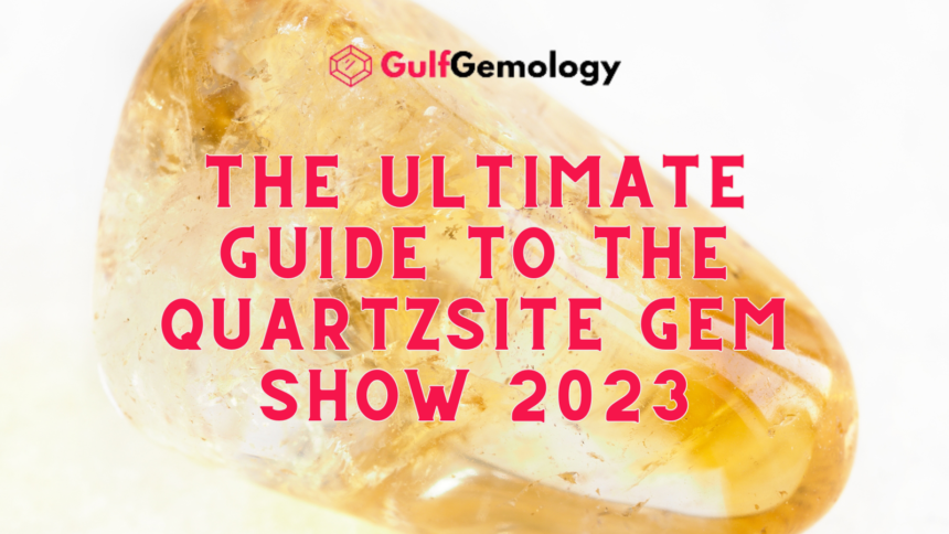 the Ultimate Guide to the Quartzsite Gem Show 2023