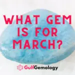 Uncovering the Mystery: What Gem is March? [A Guide to Birthstones and Their Meanings]