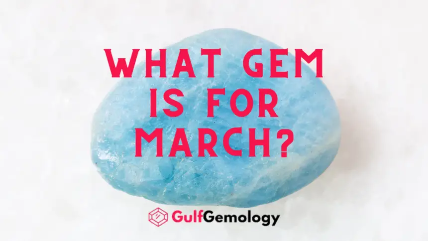 Uncovering the Mystery: What Gem is March? [A Guide to Birthstones and Their Meanings]